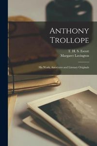 Cover image for Anthony Trollope [microform]: His Work, Associates and Literary Originals