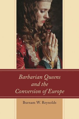 Cover image for Barbarian Queens and the Conversion of Europe