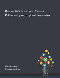 Cover image for Russia's Turn to the East: Domestic Policymaking and Regional Cooperation