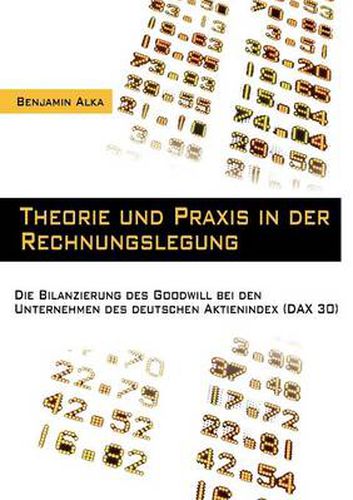 Cover image for Theorie und Praxis in der Rechnungslegung: Die Bilanzierung des Goodwill bei den Unternehmen des deutschen Aktienindex (DAX 30)