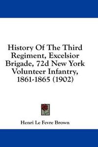 Cover image for History of the Third Regiment, Excelsior Brigade, 72d New York Volunteer Infantry, 1861-1865 (1902)