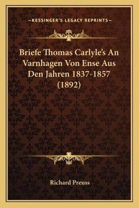 Cover image for Briefe Thomas Carlyle's an Varnhagen Von Ense Aus Den Jahren 1837-1857 (1892)