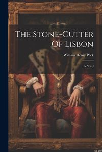 Cover image for The Stone-cutter Of Lisbon