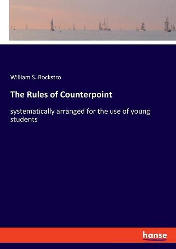 Cover image for The Rules of Counterpoint: systematically arranged for the use of young students