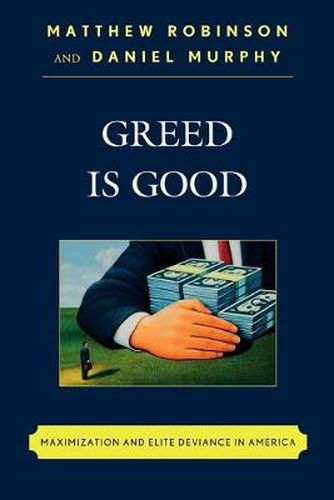 Cover image for Greed is Good: Maximization and Elite Deviance in America