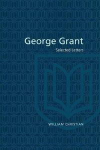 Cover image for George Grant: Selected Letters