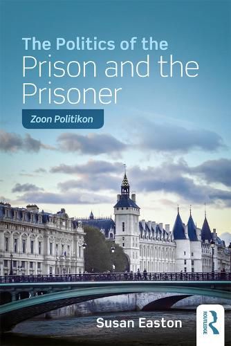 Cover image for The Politics of the Prison and the Prisoner: Zoon Politikon