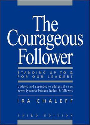 The Courageous Follower: Standing Up To and For Our Leaders