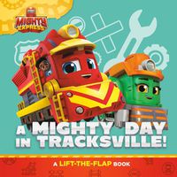 Cover image for A Mighty Day in Tracksville!: A Lift-the-Flap Book