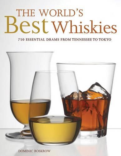 Cover image for The World's Best Whiskies: 750 Essential Drams from Tennessee to Tokyo