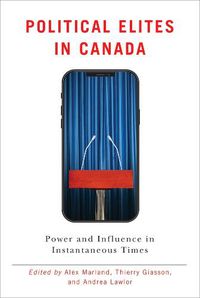 Cover image for Political Elites in Canada: Power and Influence in Instantaneous Times