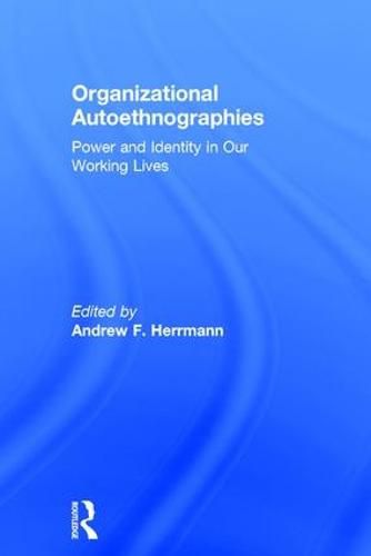 Organizational Autoethnographies: Power and Identity in Our Working Lives