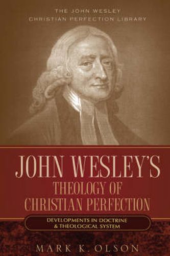 Cover image for John Wesley's Theology of Christian Perfection: Developments in Doctrine & Theological System