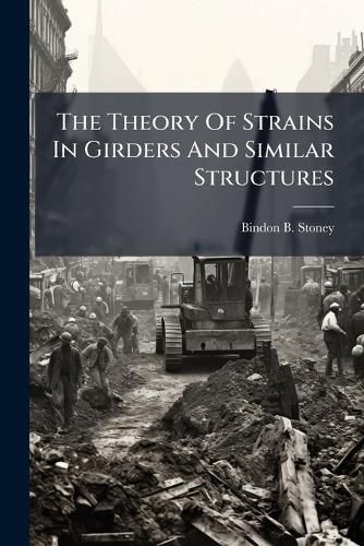 Cover image for The Theory Of Strains In Girders And Similar Structures