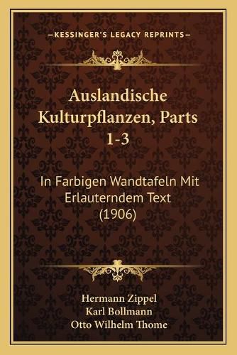 Cover image for Auslandische Kulturpflanzen, Parts 1-3: In Farbigen Wandtafeln Mit Erlauterndem Text (1906)