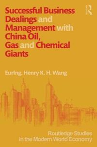 Cover image for Successful Business Dealings and Management with China Oil, Gas and Chemical Giants