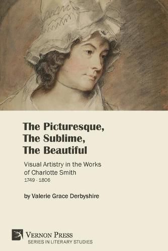 The Picturesque, The Sublime, The Beautiful: Visual Artistry in the Works of Charlotte Smith (1749-1806) [Paperback, B&W]