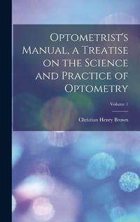 Cover image for Optometrist's Manual, a Treatise on the Science and Practice of Optometry; Volume 1