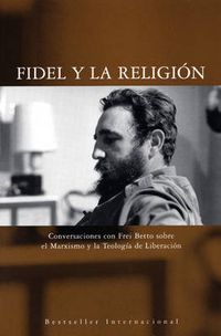 Cover image for Fidel Y La Religion: Conversaciones con Frei Betto sobre el Marxismo y la Teologia de Liberacion