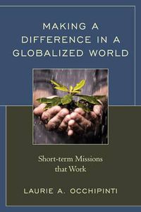 Cover image for Making a Difference in a Globalized World: Short-term Missions that Work