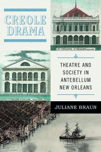 Creole Drama: Theatre and Society in Antebellum New Orleans