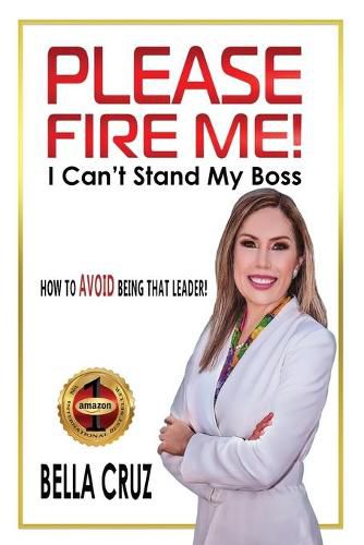 Cover image for Please Fire Me! I Can't Stand My Boss: How To AVOID Being That Leader!