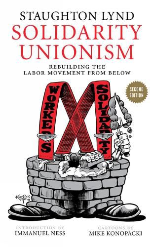 Solidarity Unionism: Rebuilding the Labor Movement from Below, Second Edition