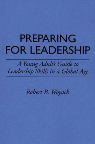 Preparing for Leadership: A Young Adult's Guide to Leadership Skills in a Global Age