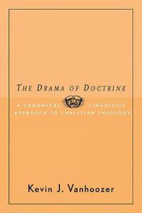 Cover image for The Drama of Doctrine: A Canonical-Linguistic Approach to Christian Theology