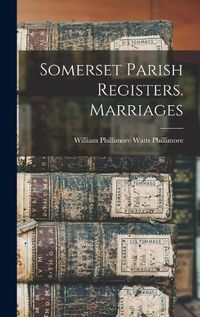 Cover image for Somerset Parish Registers. Marriages