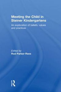 Cover image for Meeting the Child in Steiner Kindergartens: An Exploration of Beliefs, Values and Practices