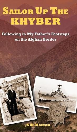 Cover image for Sailor Up the Khyber: Following in My Father's Footsteps on the Afghan Border