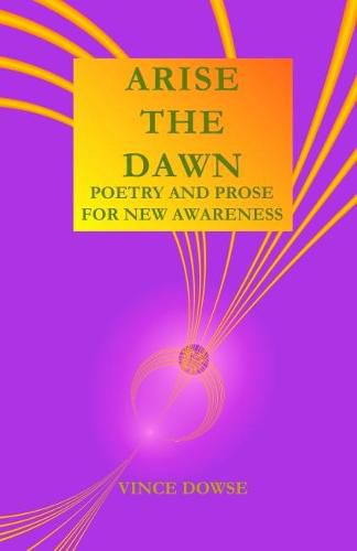 Cover image for Arise The Dawn: Poetry And Prose For New Awareness