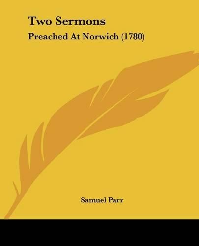 Two Sermons: Preached at Norwich (1780)