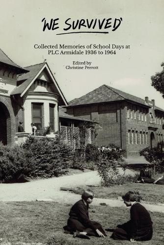 Cover image for We Survived: Collected Memories of School Days at PLC Armidale - 1936 to 1964