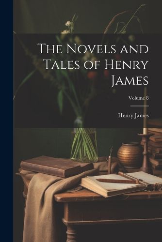 Cover image for The Novels and Tales of Henry James; Volume 8