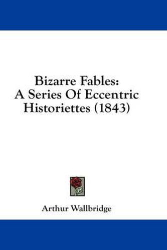 Cover image for Bizarre Fables: A Series of Eccentric Historiettes (1843)