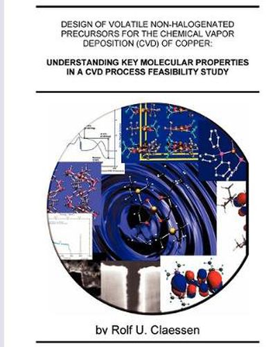 Cover image for Understanding Key Molecular Properties in a CVD Process Feasibility Study: Design of Volatile Non-halogenated Precursors for the Chemical Vapor Deposition (CVD) of Copper