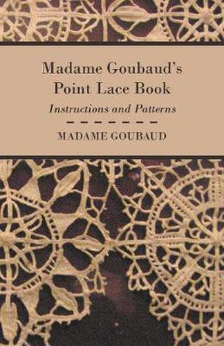 Madame Goubaud's Point Lace Book - Instructions And Patterns