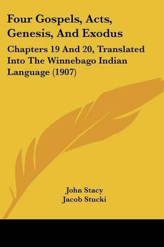 Four Gospels, Acts, Genesis, and Exodus: Chapters 19 and 20, Translated Into the Winnebago Indian Language (1907)