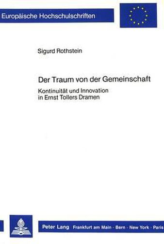 Cover image for Der Traum Von Der Gemeinschaft: Kontinuitaet Und Innovation in Ernst Tollers Dramen