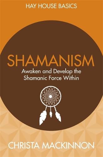 Shamanism: Awaken and Develop the Shamanic Force Within