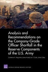 Cover image for Analysis and Recommendations on the Company-Grade Officer Shortfall in the Reserve Components of the U.S. Army