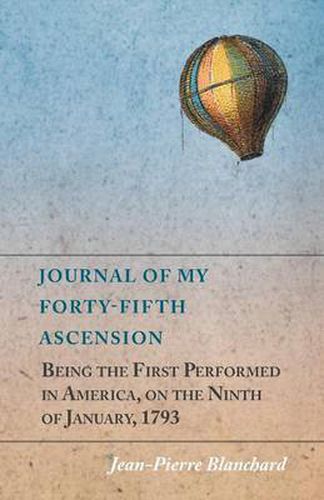 Cover image for Journal of My Forty-Fifth Ascension, Being the First Performed in America, on the Ninth of January, 1793