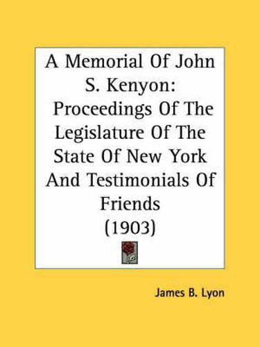 A Memorial of John S. Kenyon: Proceedings of the Legislature of the State of New York and Testimonials of Friends (1903)