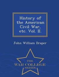 Cover image for History of the American Civil War, etc. Vol. II. - War College Series