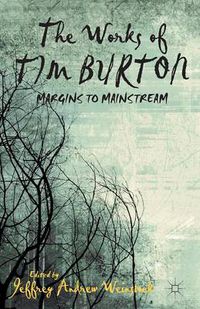 Cover image for The Works of Tim Burton: Margins to Mainstream