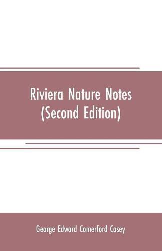 Cover image for Riviera nature notes: a popular account of the more striking plants and animals of the Riviera and the Maritime Alps (Second Edition)