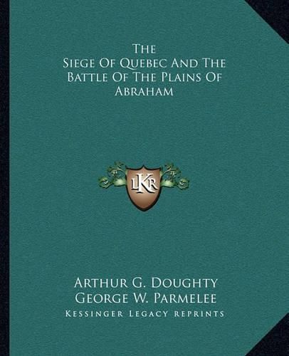 The Siege of Quebec and the Battle of the Plains of Abraham