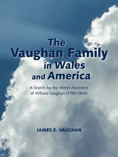 Cover image for The Vaughan Family in Wales and America: A Search for the Welsh Ancestors of William Vaughan (1750-1840)